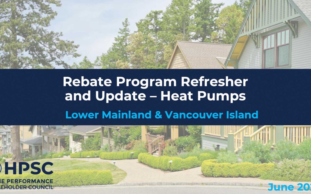 BC Hydro, FortisBC and the Province Rebate Refresher and Update – Heat Pumps (LM & VI)